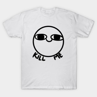 Kill me T-Shirt